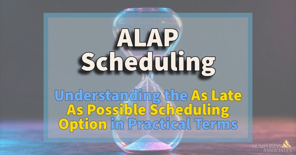 Understanding the As Late As Possible (ALAP) Scheduling Option in Practical Terms-1 Understanding the As Late As Possible Scheduling Option in Practical Terms