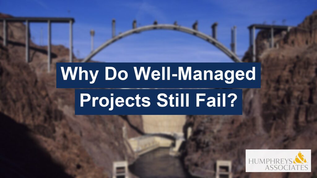 Hoover Dam bypass bridge under construction with the title Why Do Well-Managed Projects Still Fail?